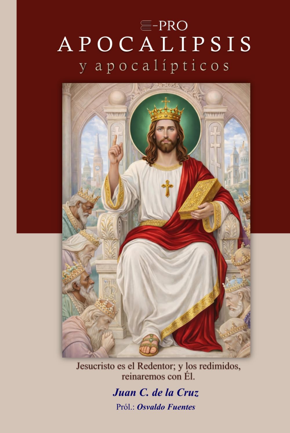 Apocalipsis y apocalípticos: Jesucristo es el Redentor; y los redimidos, reinaremos con Él. (Comentario exegético y expositivo del Nuevo Testamento)