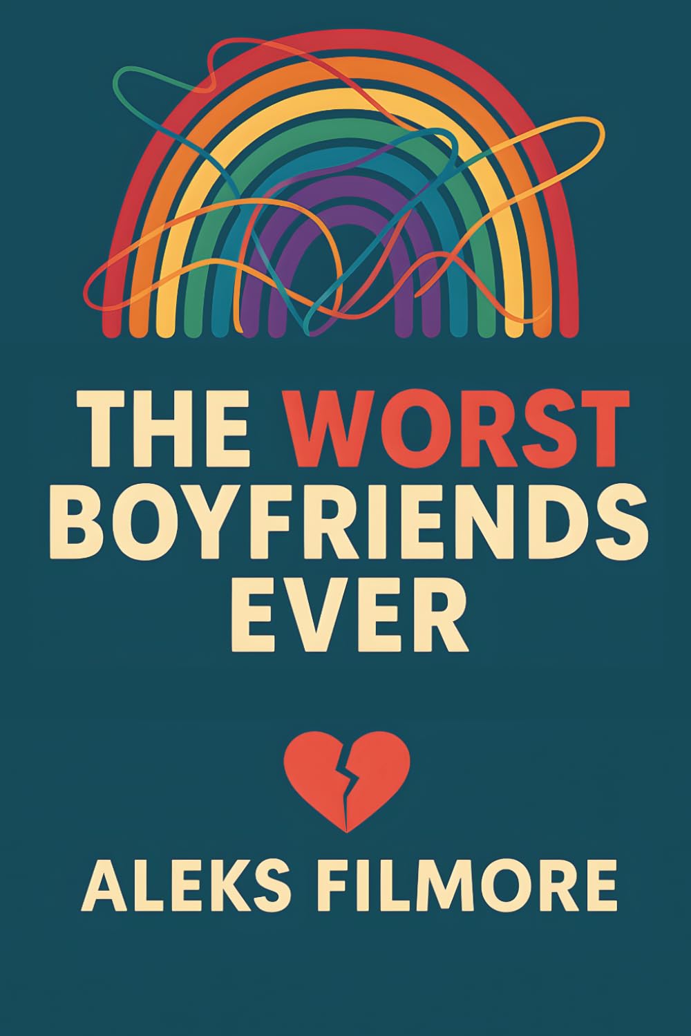 The Worst Boyfriends Ever: Love, Laughs, and Lessons from the Red Flag Parade