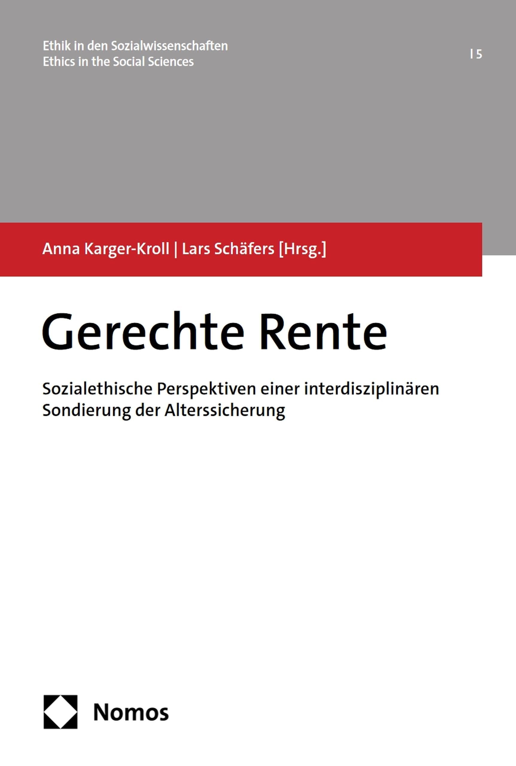 Gerechte Rente: Sozialethische Perspektiven einer interdisziplinären Sondierung der Alterssicherung (Ethik in den Sozialwissenschaften 5)