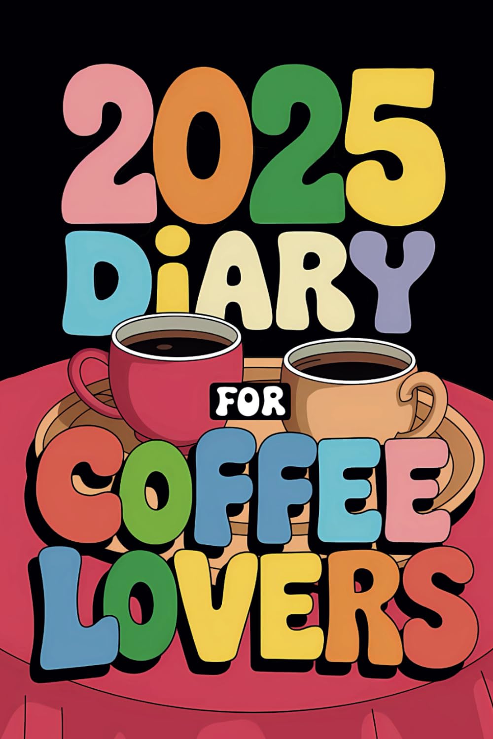 2025 Diary For Coffee Lovers: Monthly & Weekly Planner & Fun Facts