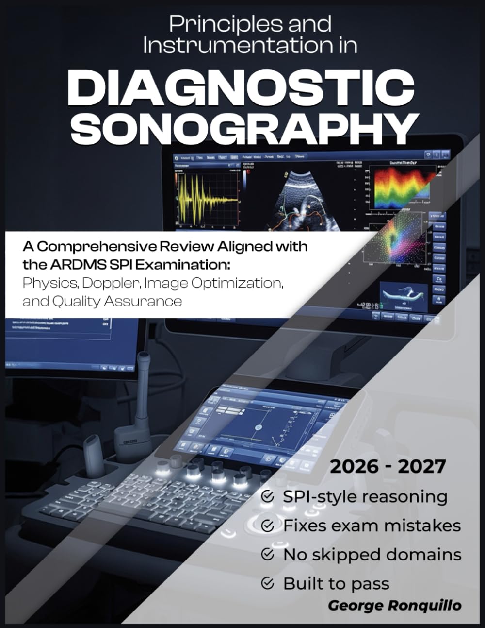 Principles and Instrumentation in Diagnostic Sonography: ARDMS SPI Exam Prep Study Guide: Ultrasound Physics, Doppler, QA, Safety, and Practice Questions