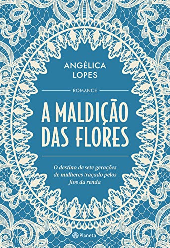 A maldição das flores: O destino de sete gerações de mulheres traçado pelos fios da renda