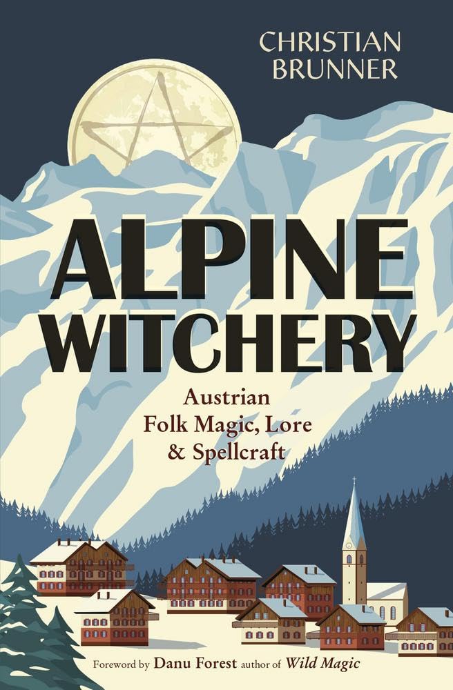 Alpine Witchery: Austrian Folk Magic, Lore, and Spellcraft, Brunner, Brunner,^*