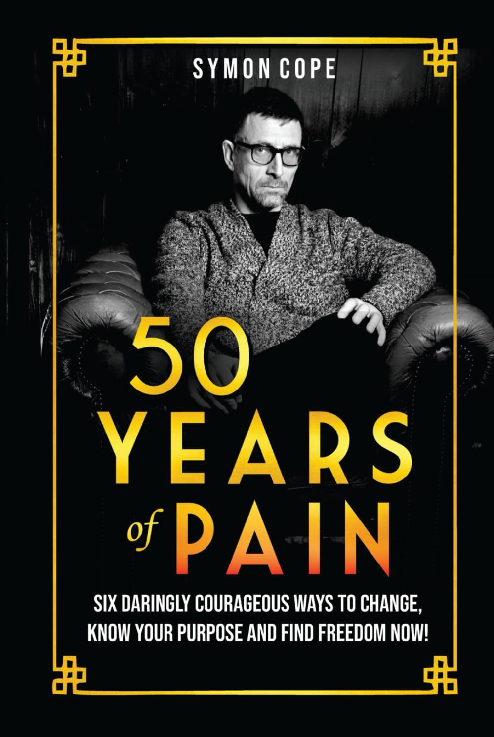 50 Years of Pain: 6 daringly courageous ways to change, know your purpose and find freedom now! (THE ADDICTIONARY – Recovering the Meaning of Life)