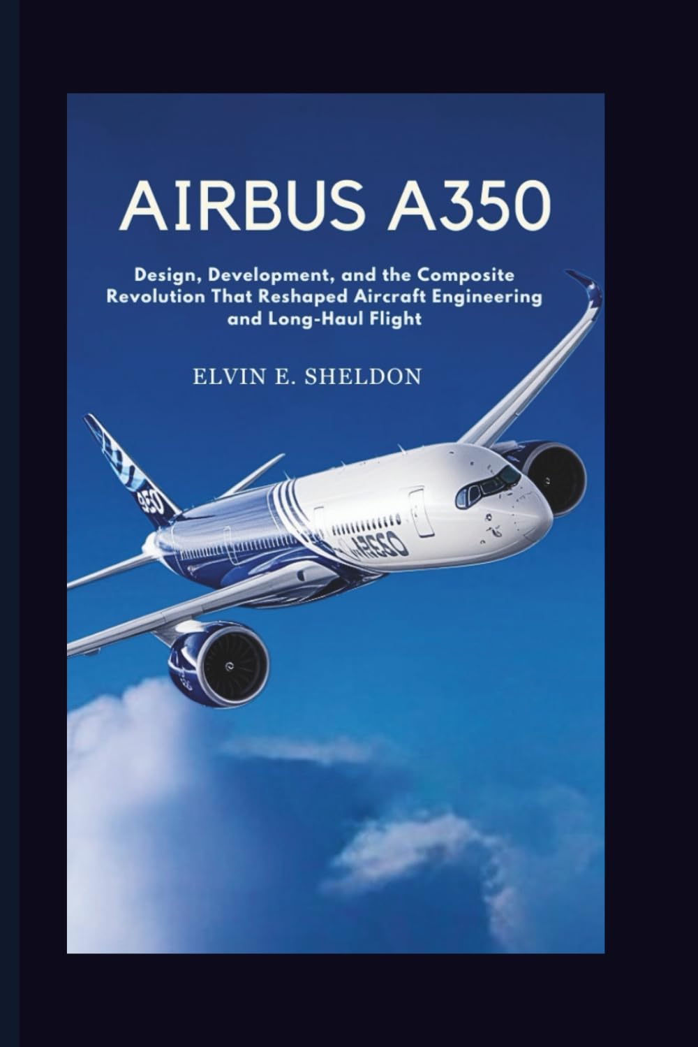Airbus A350: Design, Development, and the Composite Revolution That Reshaped Aircraft Engineering and Long-Haul Flight