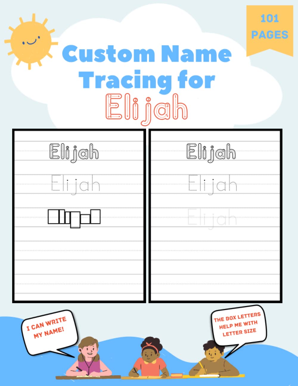 Custom Name Tracing for Elijah: 101 Pages of Personalized Name Tracing. Learn to Write Your Name.