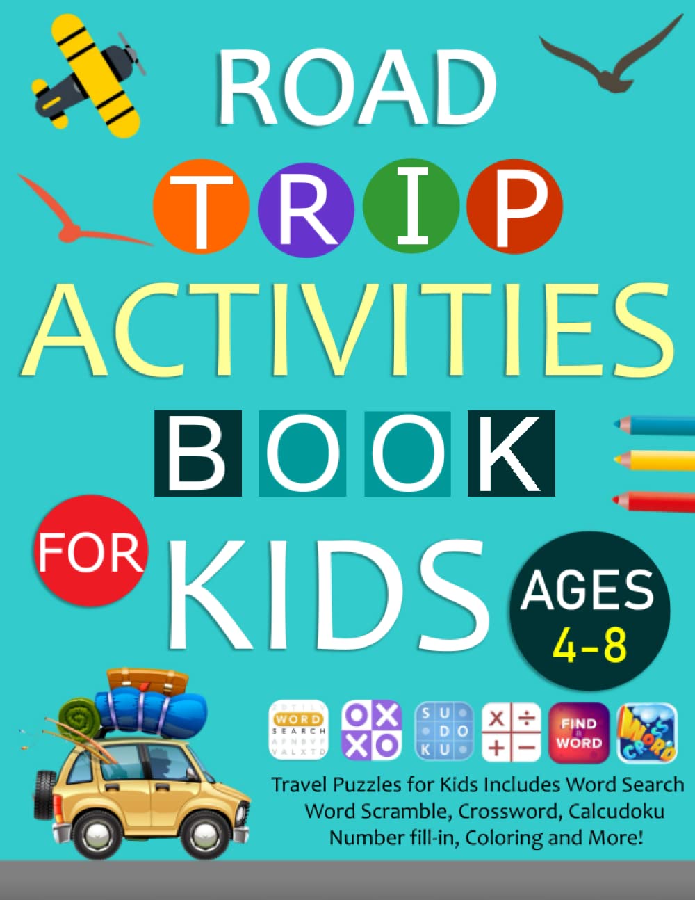 Road Trip Activities Book For kids Ages 4-8: Travel Puzzles for Kids Includes Word Search, Word Scramble, Crossword, Calcudoku, Number fill-in, Coloring and More!