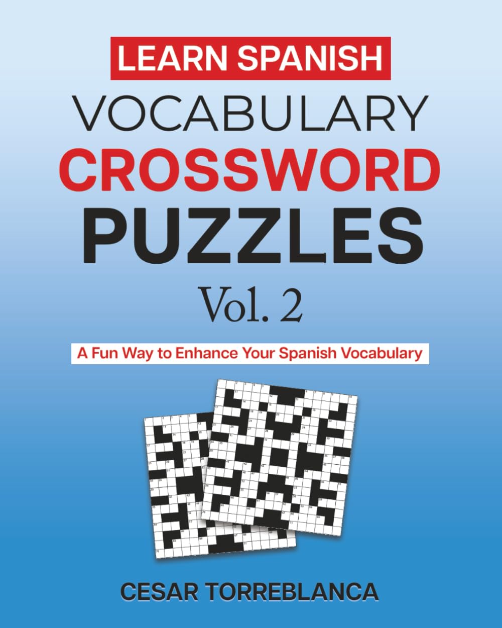 Learn Spanish Vocabulary Crossword Puzzles Vol. 2: A Fun Way to Enhance Your Spanish (and English) Vocabulary (Expand and Enhance Your Spanish Vocabulary)