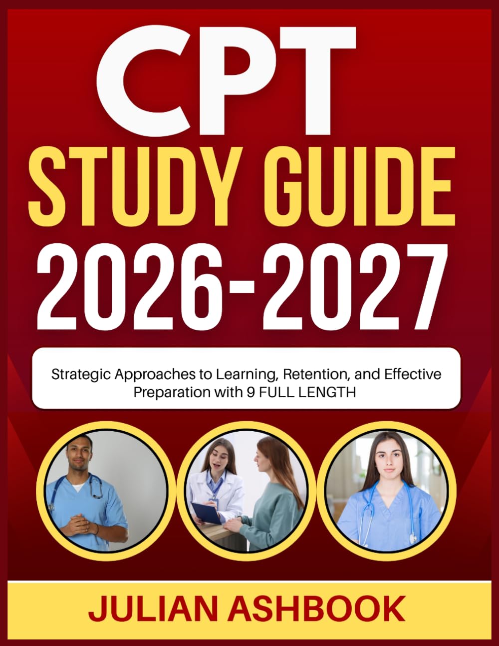 CPT STUDY GUIDE 2026-2027: Strategic Approaches To Learning, Retention, And Effective Preparation With 9 Full Length