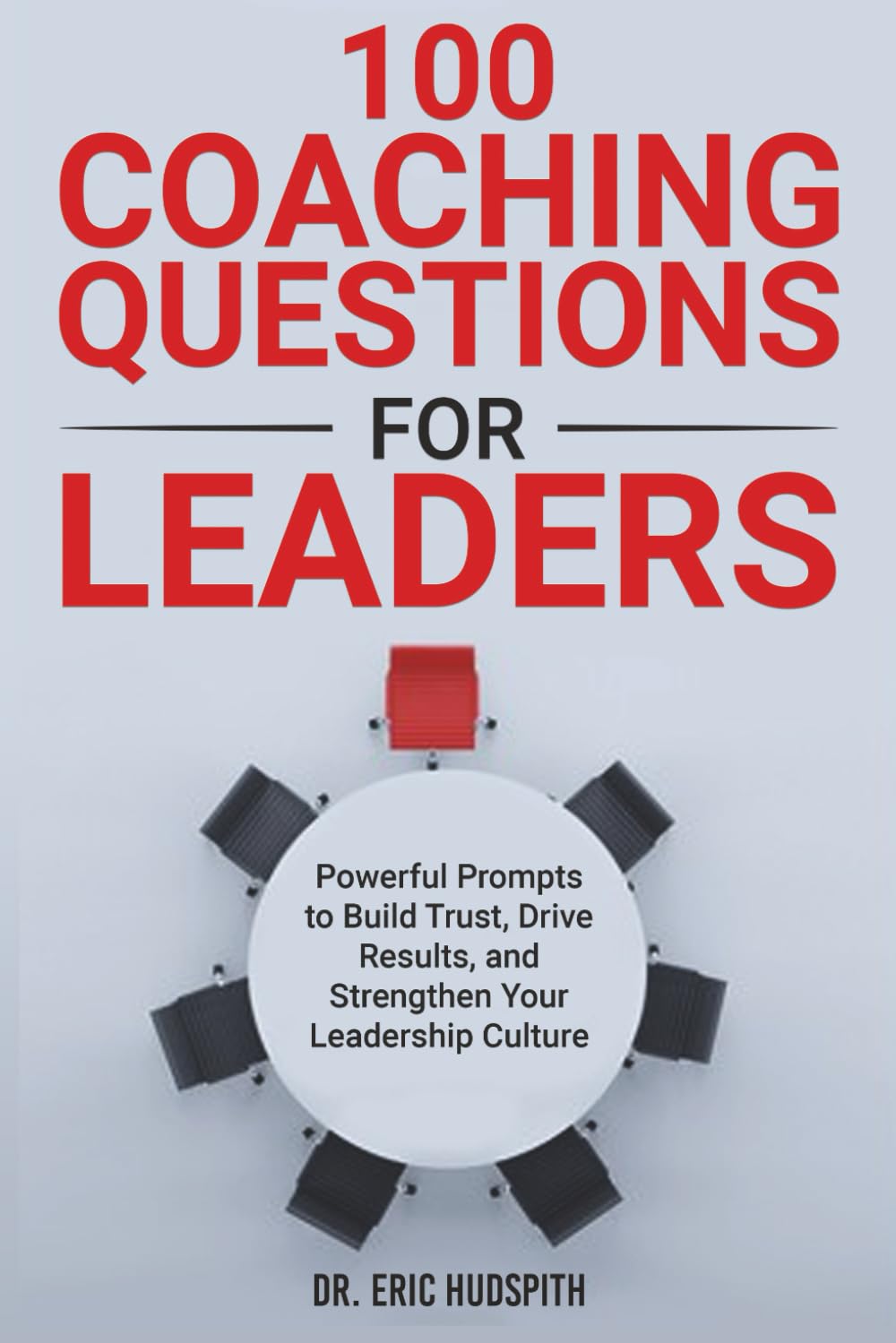 100 Coaching Questions for Leaders: Powerful Prompts to Build Trust, Drive Results, and Strengthen Your Leadership Culture