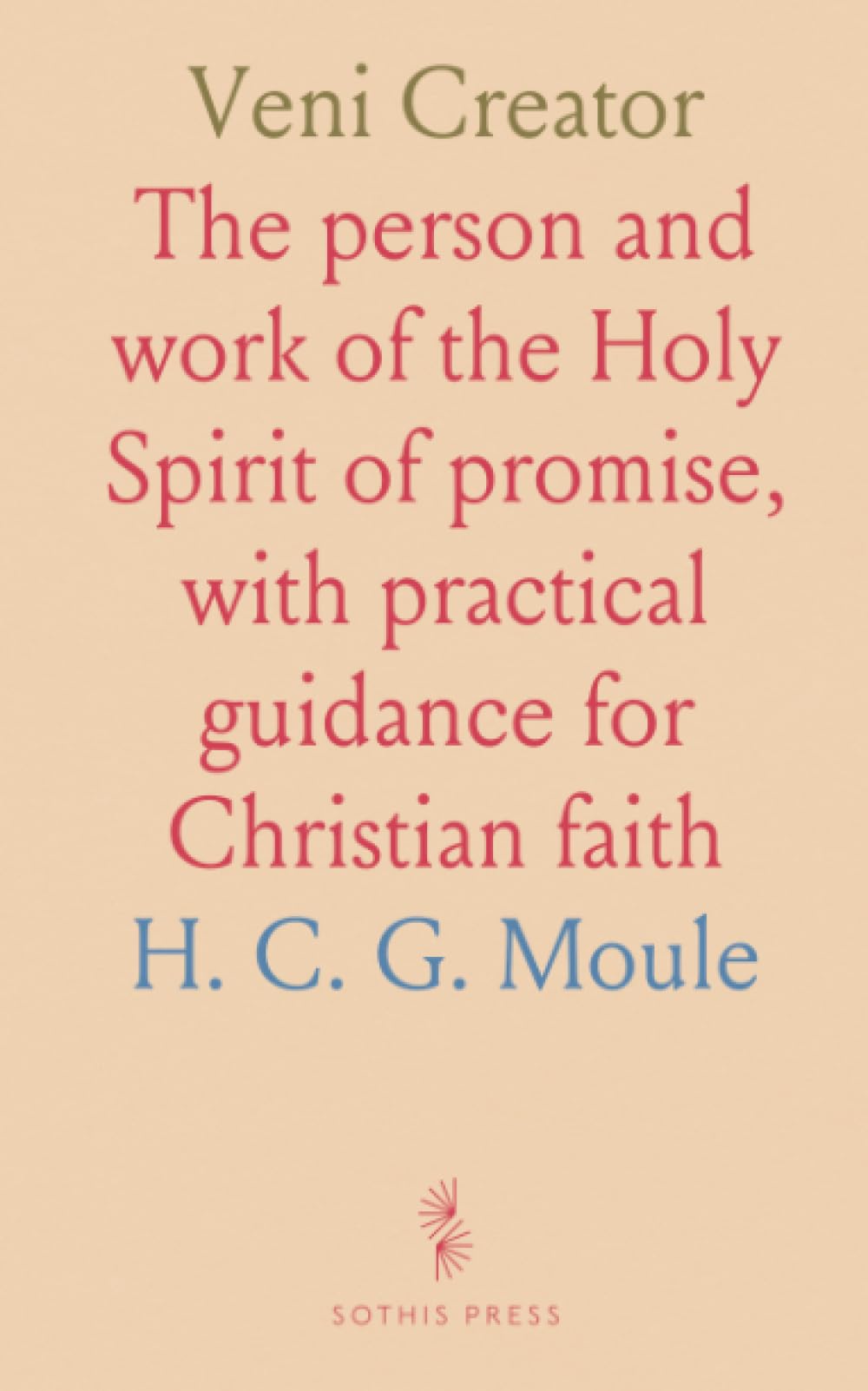 Veni Creator: The person and work of the Holy Spirit of promise, with practical guidance for Christian faith
