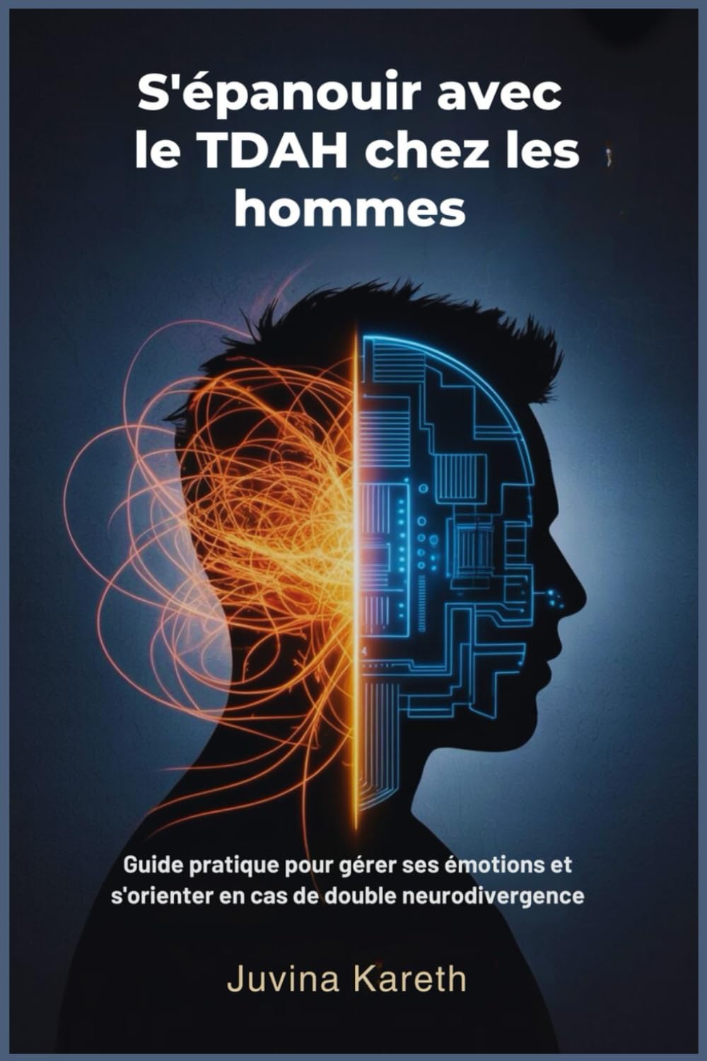 S'épanouir avec le TDAH chez les hommes: Guide pratique pour gérer ses émotions et s'orienter en cas de double neurodivergence