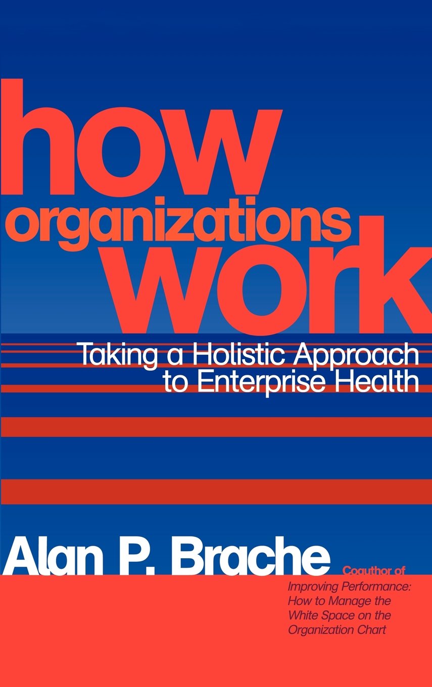 How Organizations Work: Taking a Holistic Approach to Enterprise Health