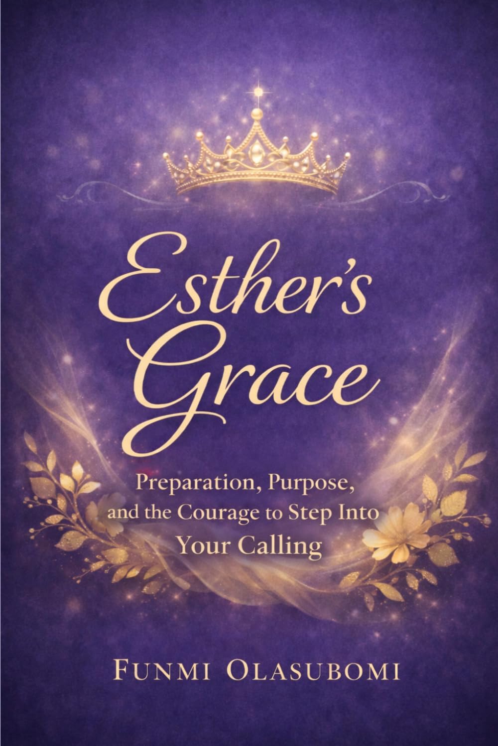Esther’s Grace: Preparation, Purpose, and the Courage to Step Into Your Calling