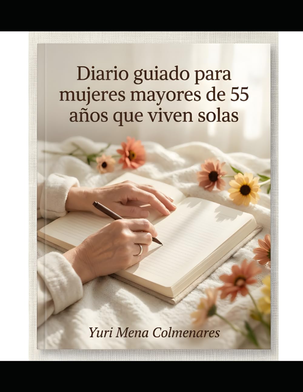 Diario Guiado para Mujeres Mayores de 55 Años que Viven Solas: Un cuaderno práctico para reducir la soledad, fortalecer la autoestima y crear rutinas emocionales diarias con calma y propósito