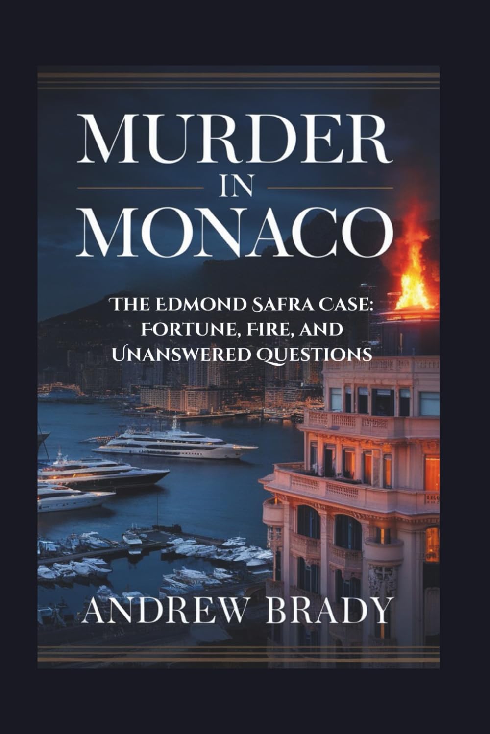 Murder in Monaco: The Edmond Safra Case: Fortune, Fire, and Unanswered Questions