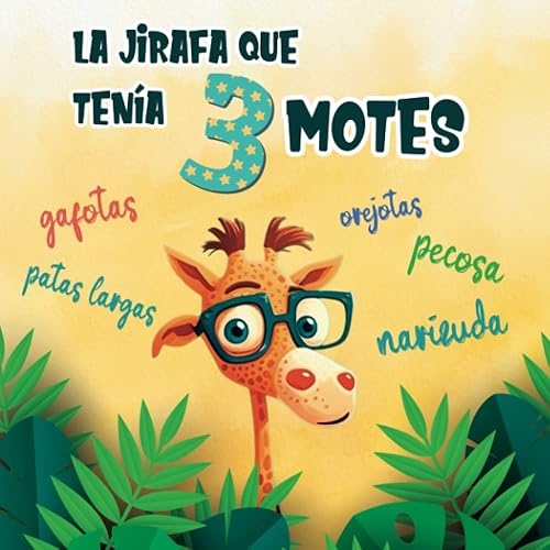 Cuento Infantil La Jirafa que tenía tres Motes: Cuento con Animales sobre Autoestima, Sentimientos, Emociones y Respeto para Niños y Niñas de 3 a 5 años (Cuentos infantiles ilustrados)