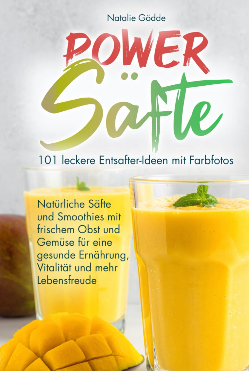 Power Säfte: 101 leckere Entsafter-Ideen mit Farbfotos - Natürliche Säfte und Smoothies mit frischem Obst und Gemüse für eine gesunde Ernährung, Vitalität und mehr Lebensfreude