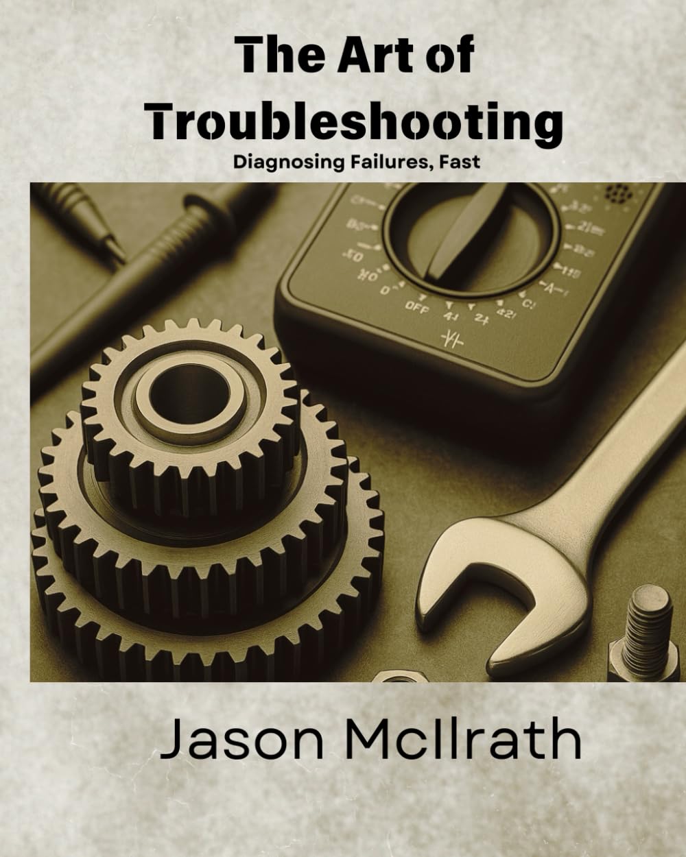 The Art of Troubleshooting: Diagnosing Failures, Fast (The Smart Maintenance 4.0 Library)