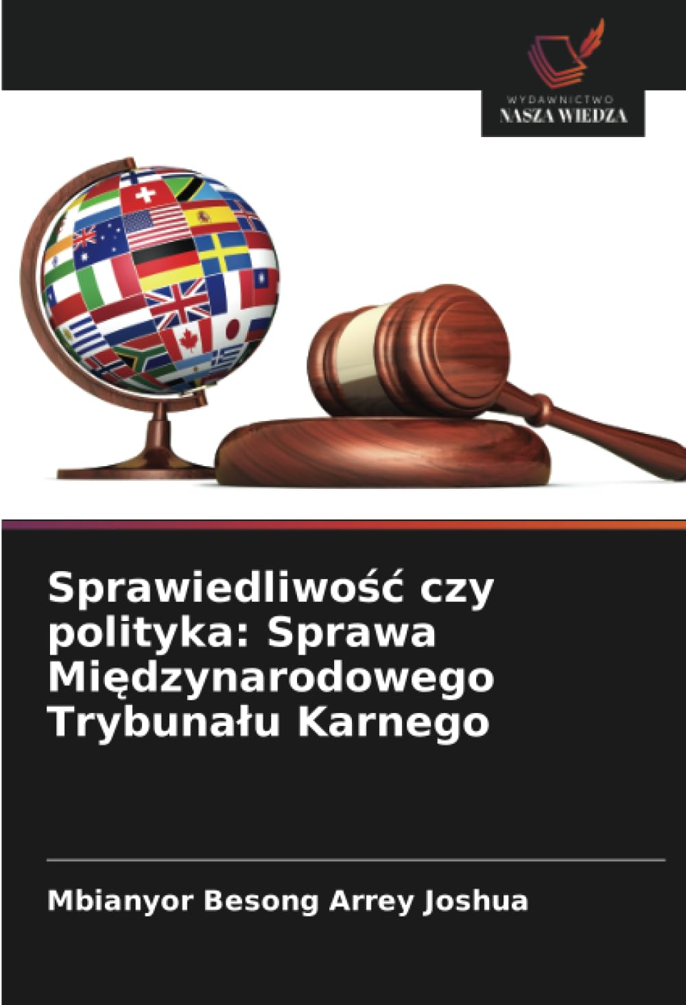 Sprawiedliwośc czy polityka: Sprawa Międzynarodowego Trybunalu Karnego: Sprawa Międzynarodowego Trybunalu Karnego