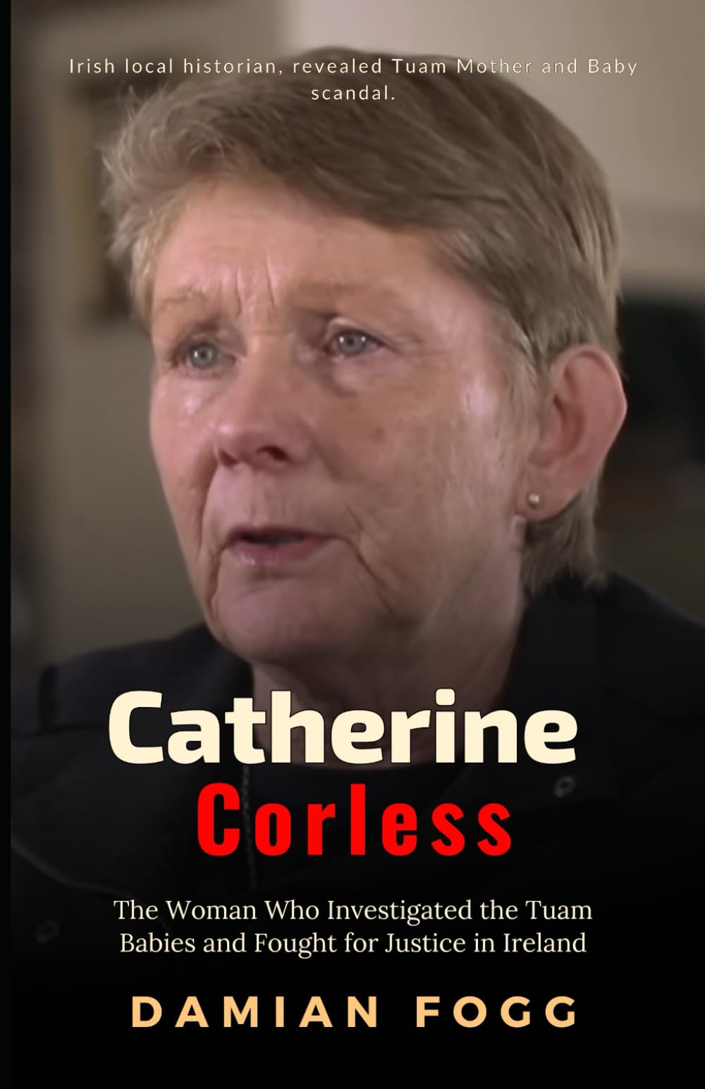 Catherine Corless: The Woman Who Investigated the Tuam Babies and Fought for Justice in Ireland (A Story Worth Telling — One That Changed Everything)