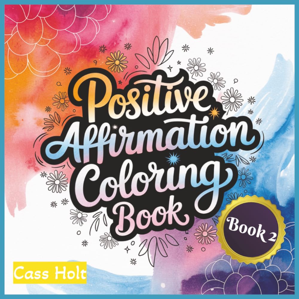 Positive Affirmation Coloring Book 2: Uplifting Pages That Spark Joy | Encouraging Illustrations to Build Confidence | Empowering Designs | Inspiring ... Outlines for Calm Moments and Recharge |