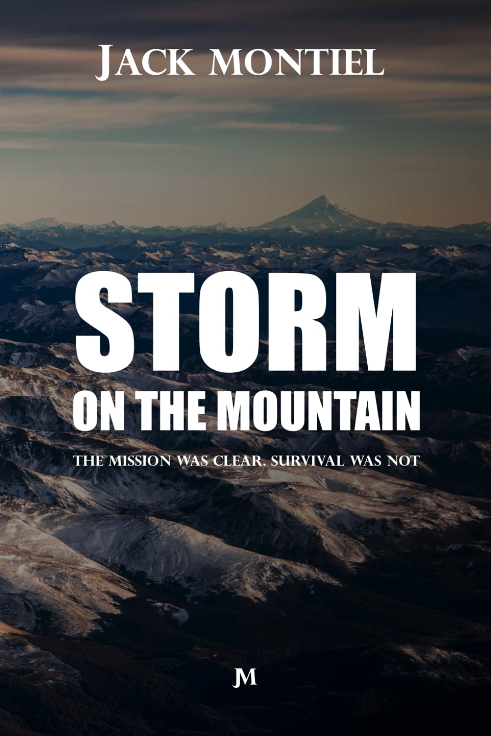 Storm on the Mountain: The mission was clear. Survival was not.