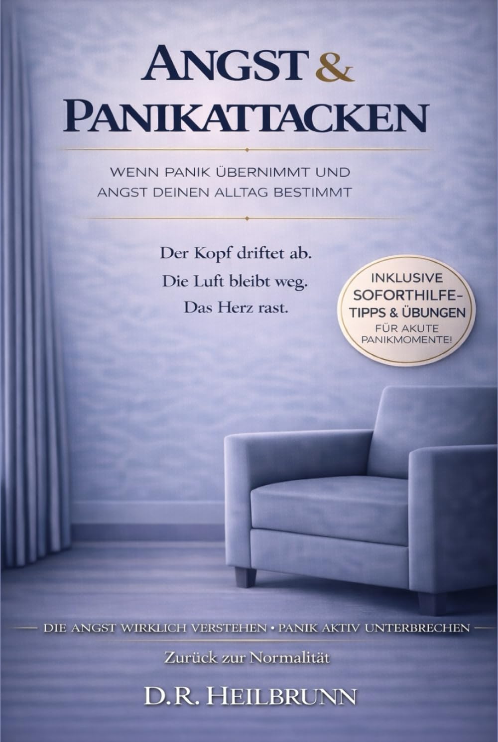 Angst & Panikattacken: Wenn Panik die Kontrolle übernimmt & Angst deinen Alltag bestimmt: Panikattacken und ihre Hintergründe wirklich verstehen, diese aktiv unterbrechen und nachhaltig überwinden