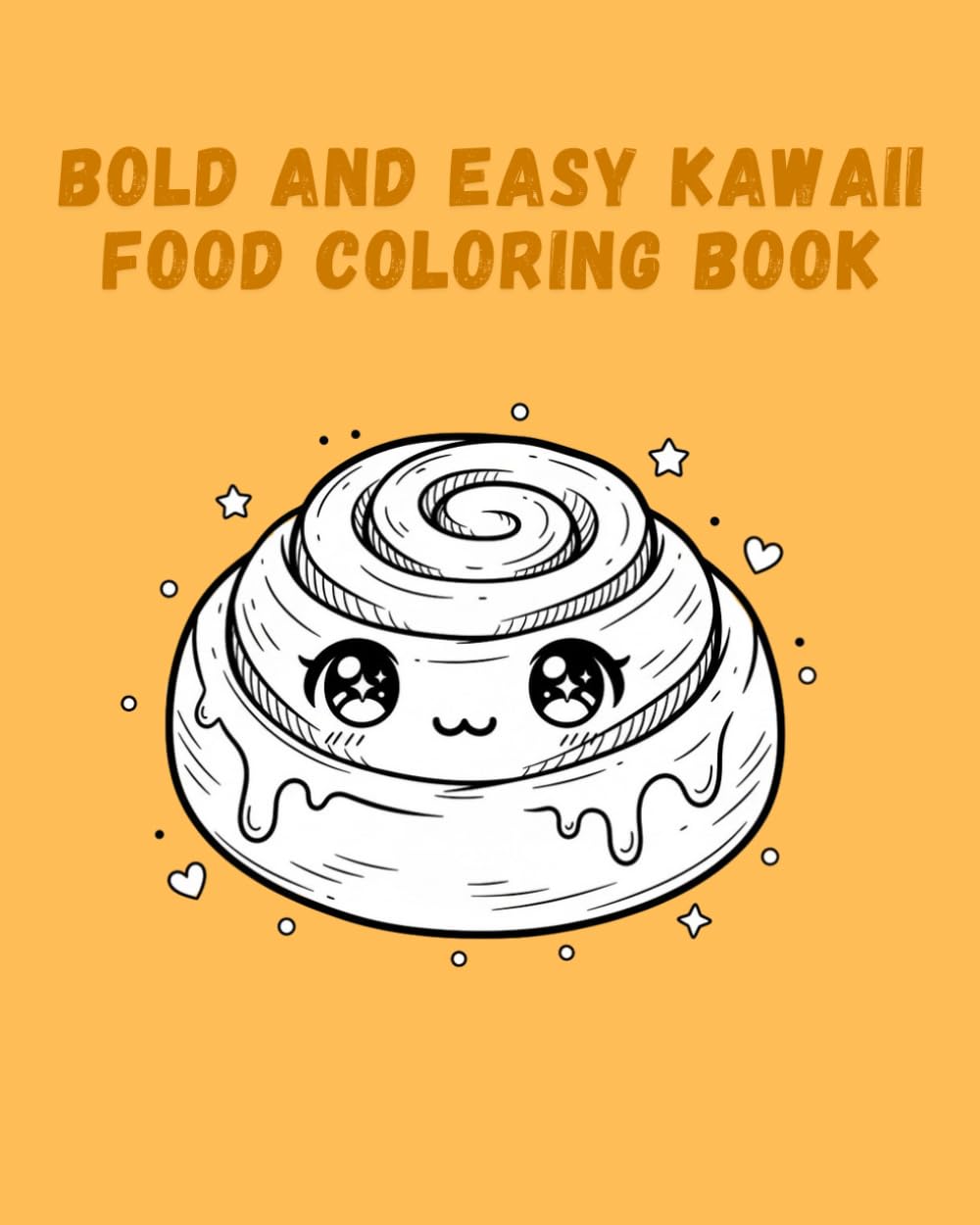 Bold and Easy Kawaii Food Coloring Book: Super Cute and Simple Designs of Yummy Snacks, Drinks, Vegetables and Fruits for Relaxation and Stress Relief