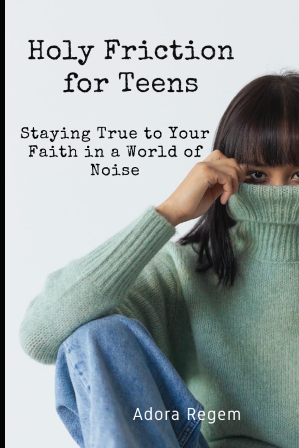 Holy Friction for Teens: Staying True to Your Faith in a World of Noise