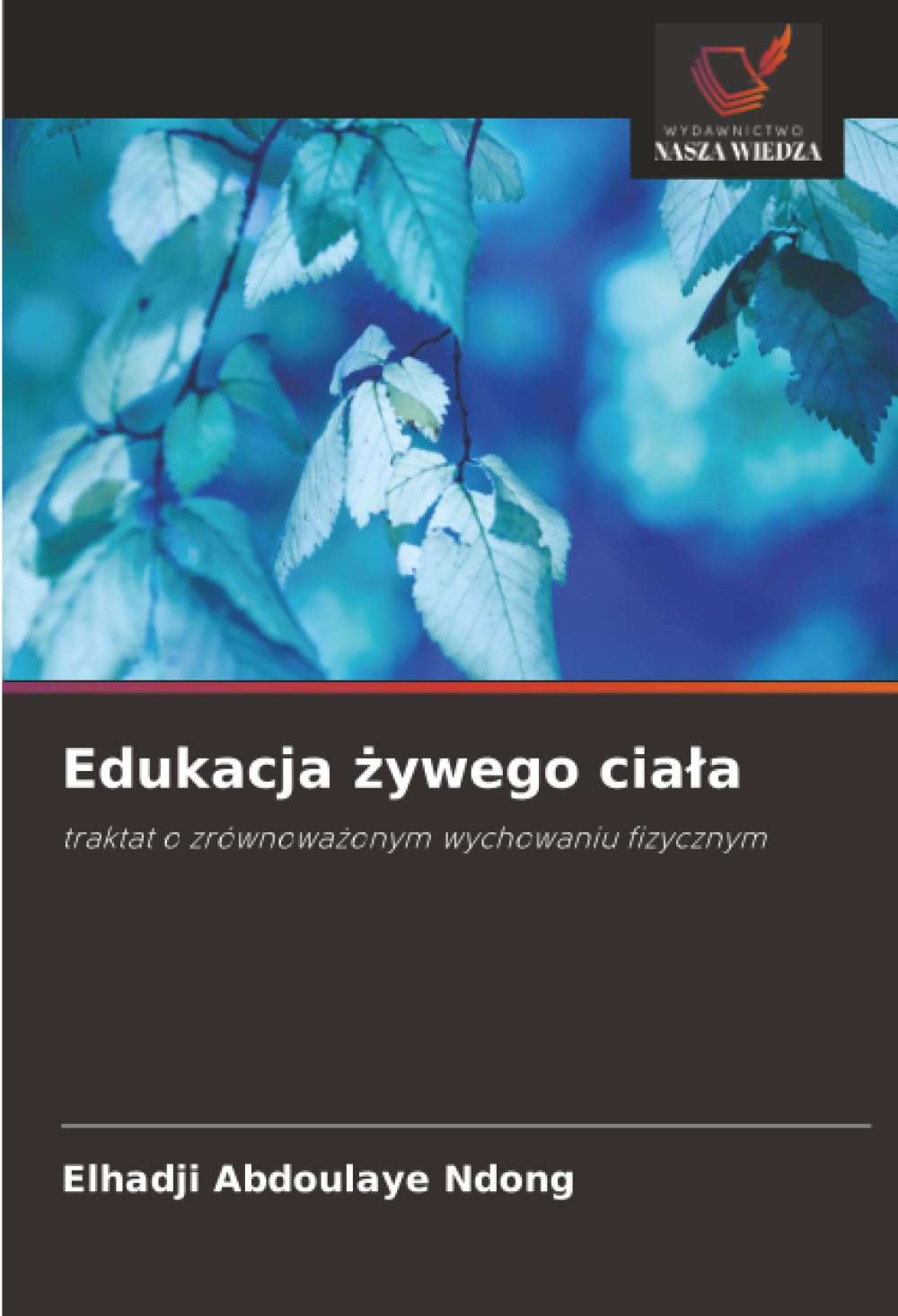 Edukacja ¿ywego cia¿a: traktat o zrównowa¿onym wychowaniu fizycznym
