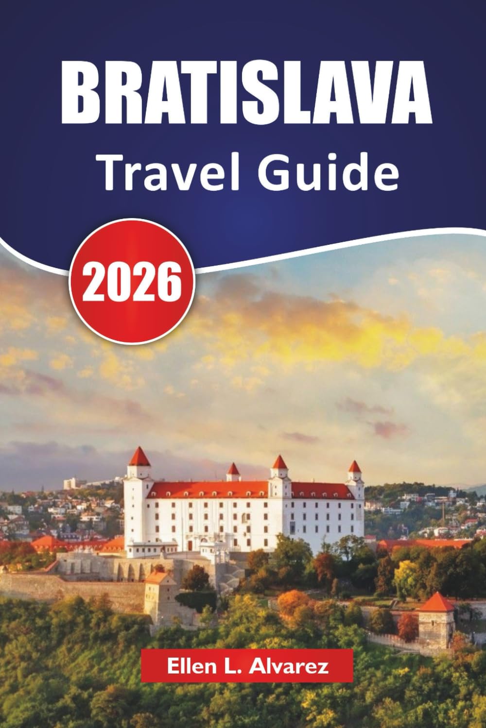 BRATISLAVA TRAVEL GUIDE 2026: Discover Top Attractions, Historic Landmarks, Local Cuisine, and Cultural Experiences in Slovakia’s Capital