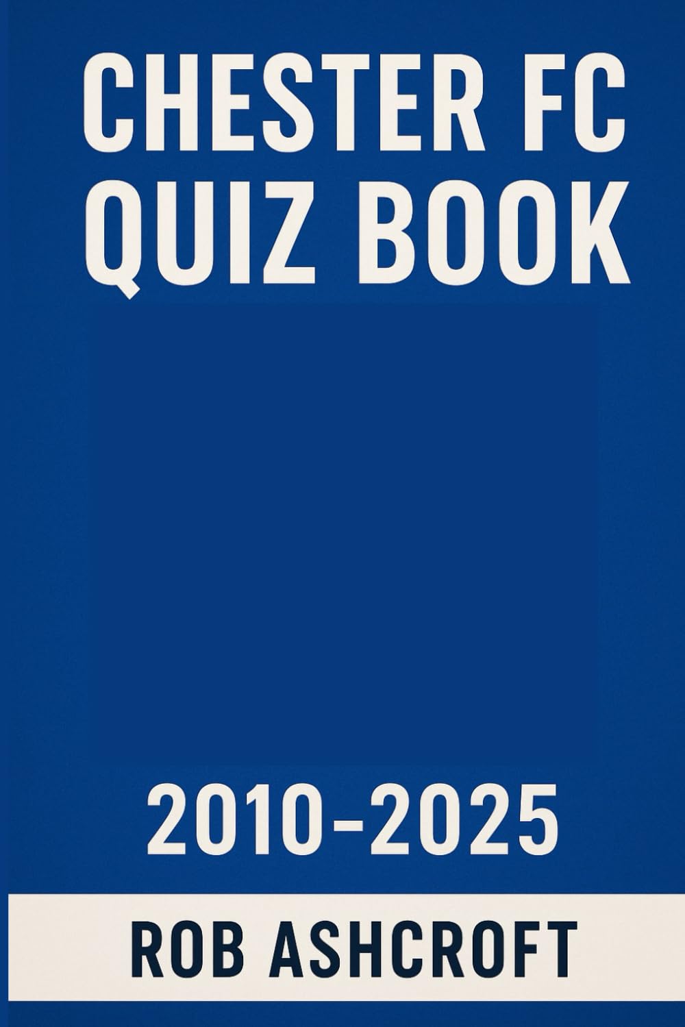 Chester FC Quiz Book 2010 - 2025: Put your Chester FC knowledge to the test!
