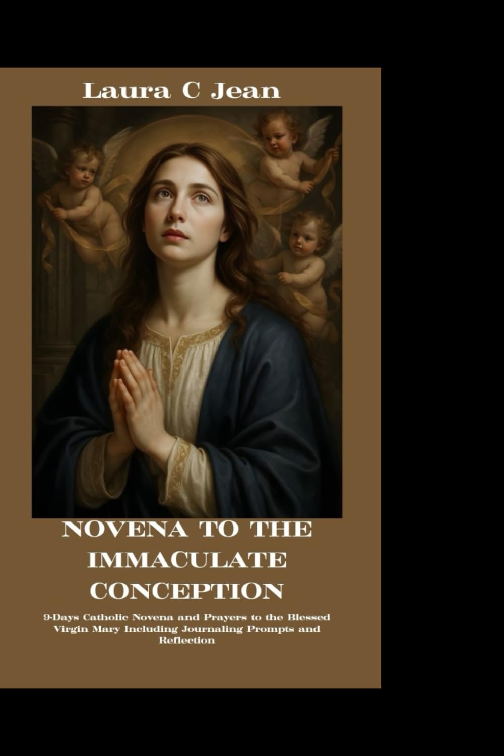 NOVENA TO THE IMMACULATE CONCEPTION: 9-Days Catholic Novena and Prayers to the Blessed Virgin Mary Including Journaling Prompts and Reflection
