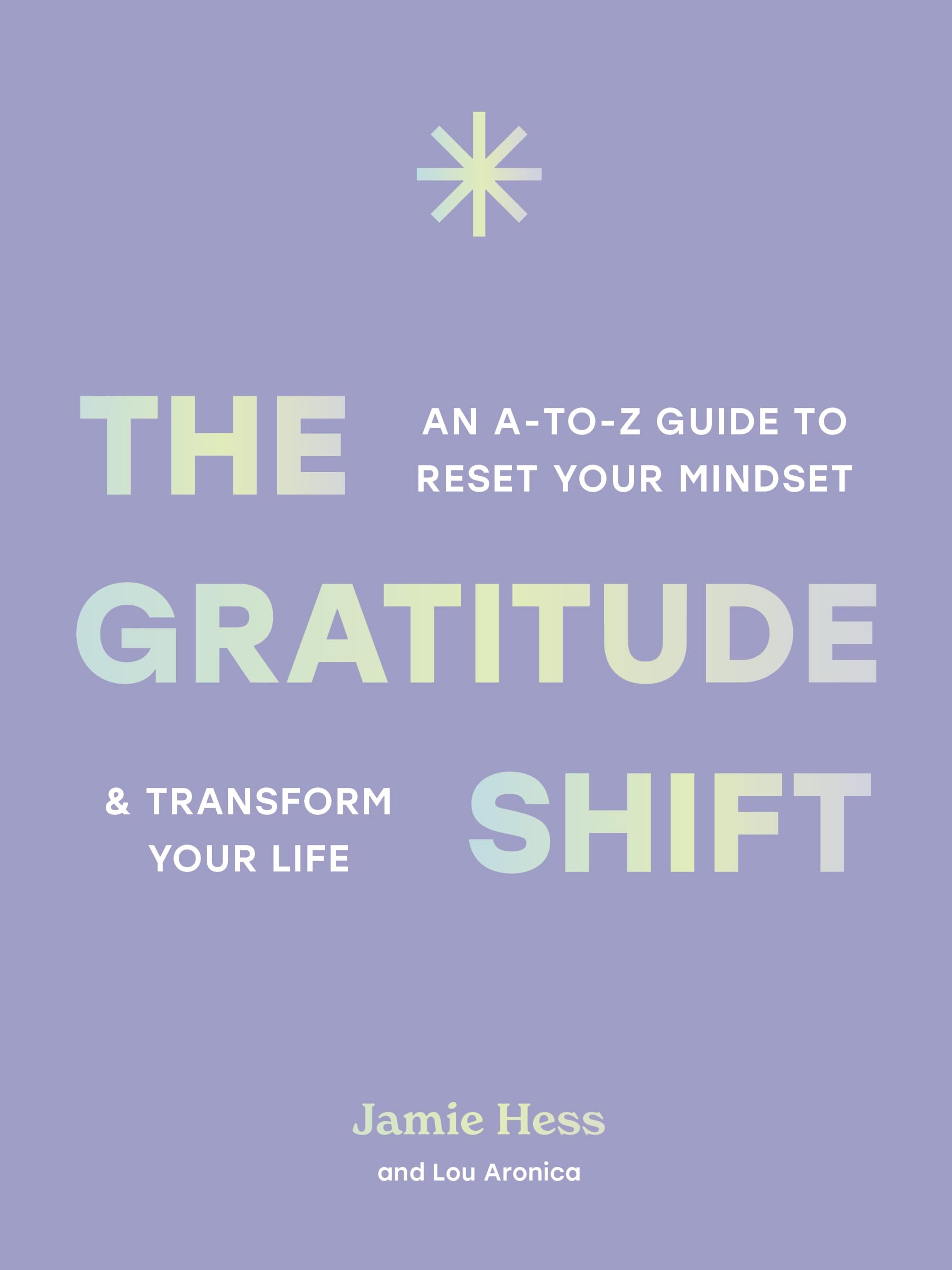 The Gratitude Shift: An A-to-Z Guide to Reset Your Mindset and Transform Your Life