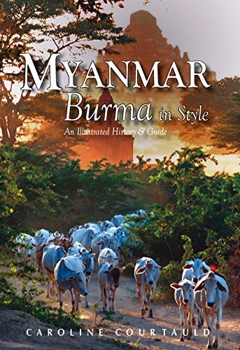 Myanmar: An Illustrated History and Guide to Burma
