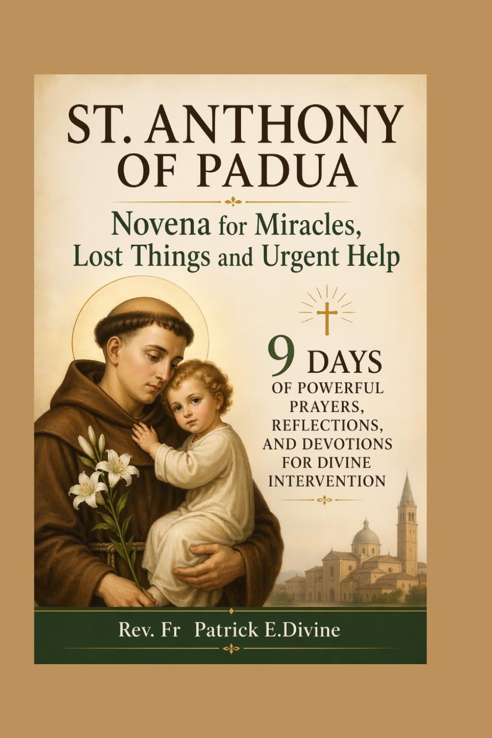 St. Anthony Of Padua Novena for Miracles, Lost Things and Urgent Help: 9 Days of Powerful Prayers, Reflections, and Devotions for Divine Intervention