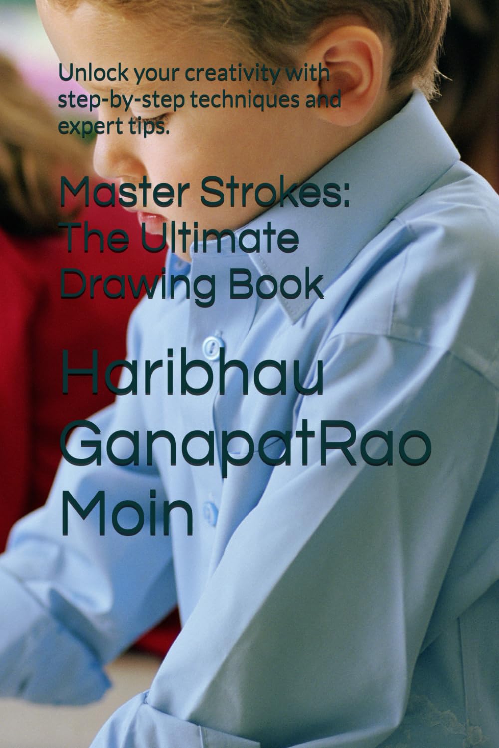 Master Strokes: The Ultimate Drawing Book: Unlock your creativity with step-by-step techniques and expert tips.