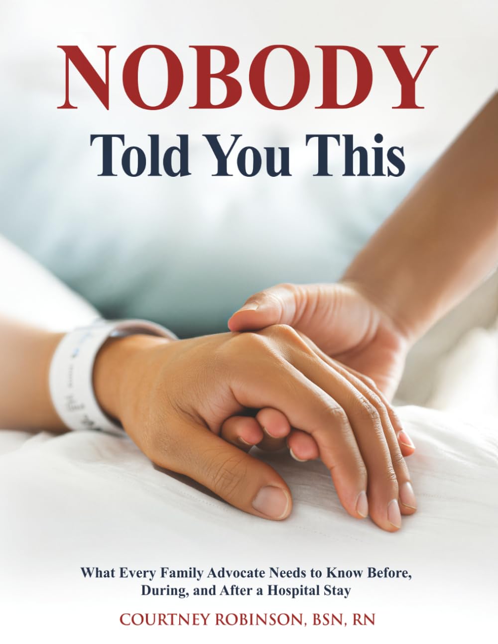 Nobody Told You This: What Every Family Advocate Needs to Know Before, During, and After a Hospital Stay