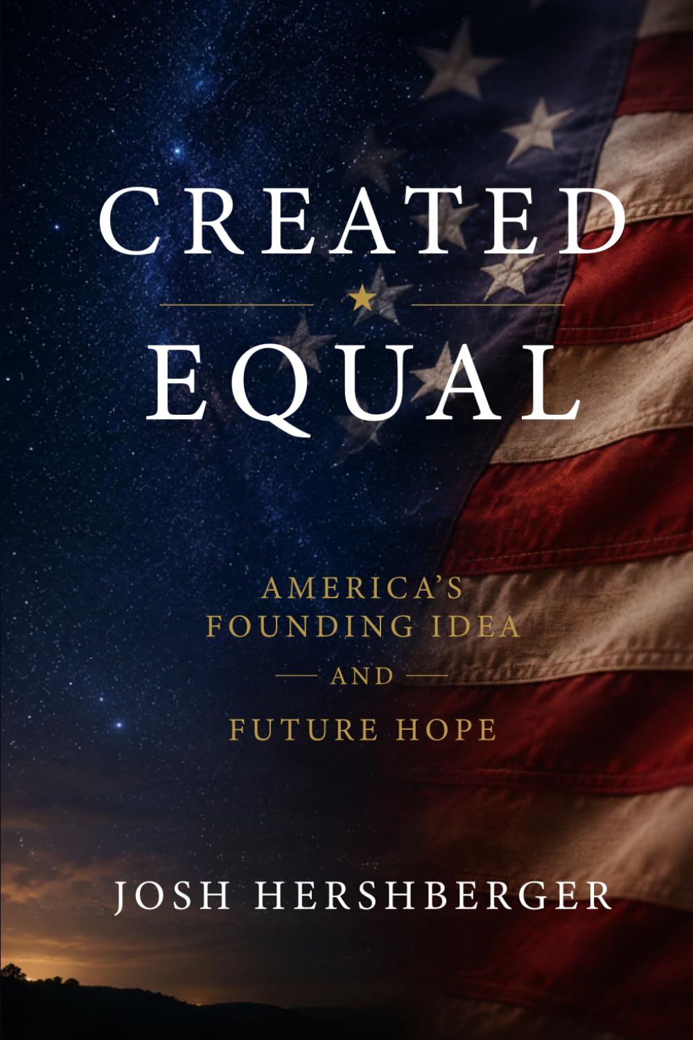 Created Equal: America's Founding Idea and Future Hope