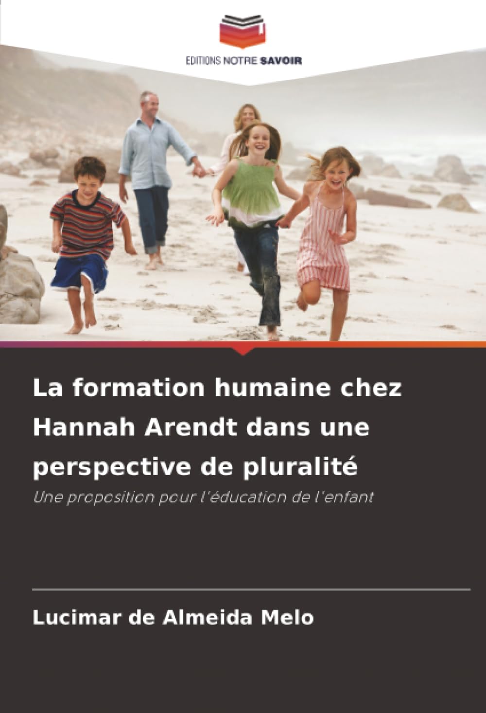 La formation humaine chez Hannah Arendt dans une perspective de pluralité: Une proposition pour l'éducation de l'enfant