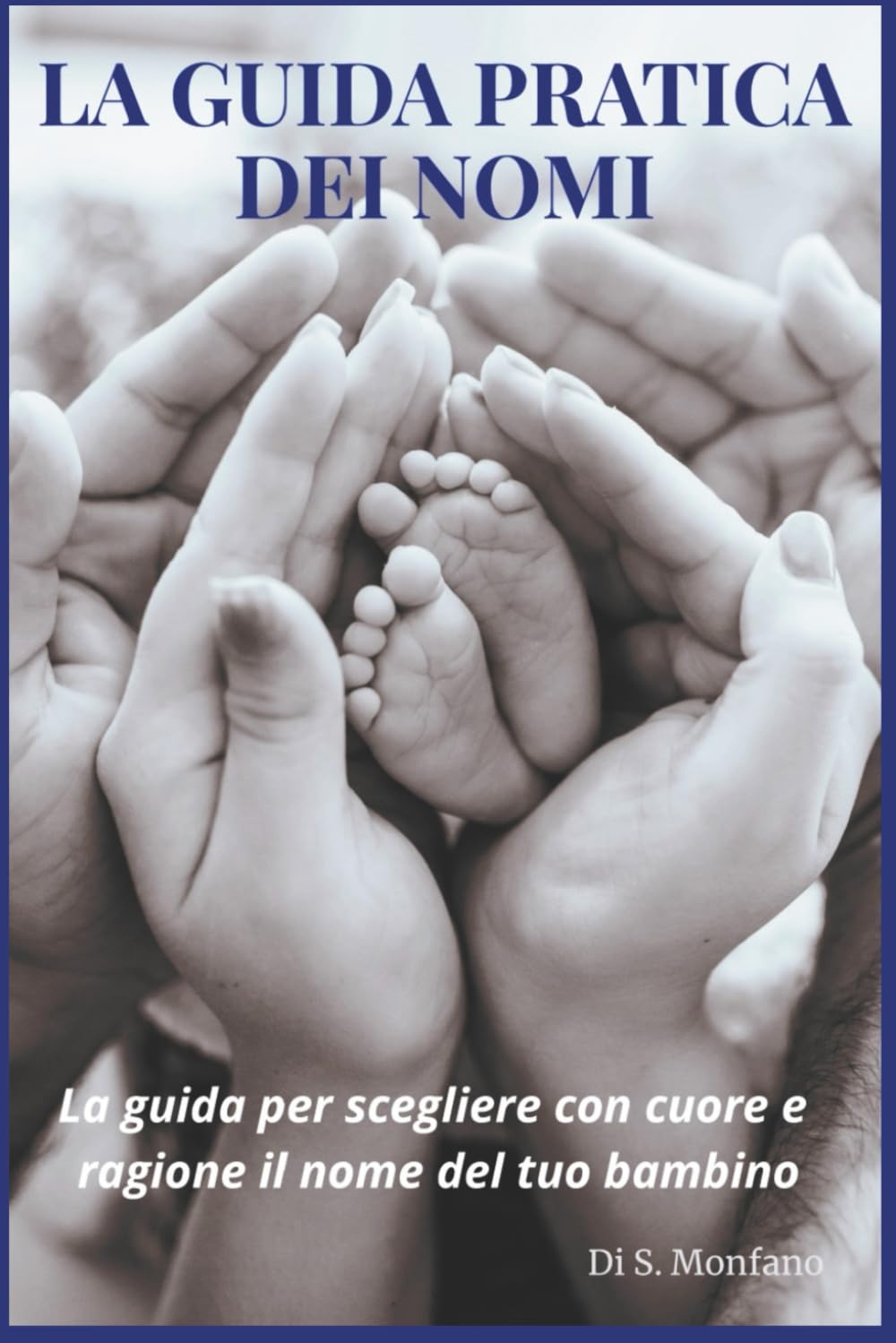 LA GUIDA PRATICA DEI NOMI: La guida per scegliere con cuore e ragione il nome del tuo bambino: 1 (La Grande Raccolta Dei Nomi)