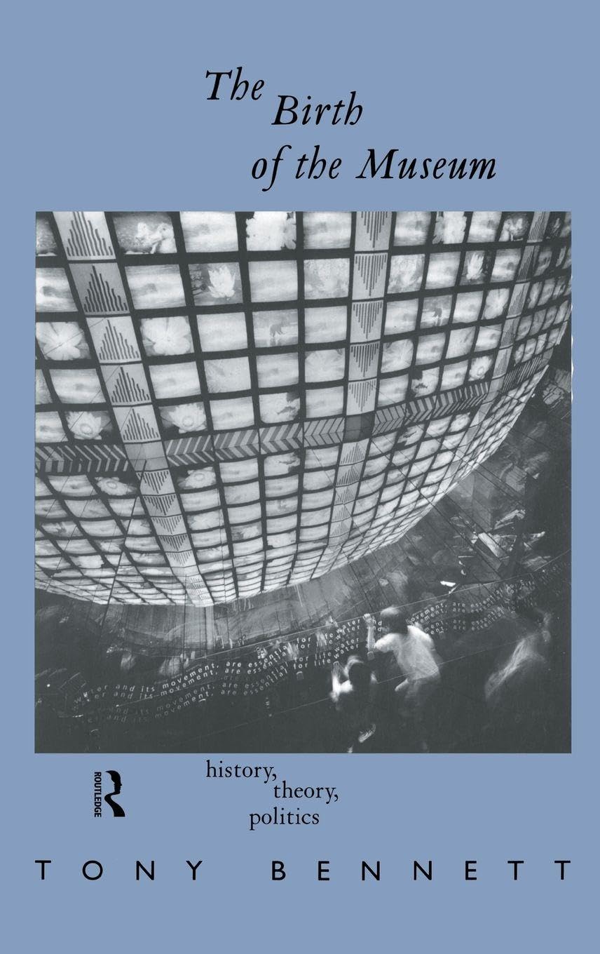 The Birth of the Museum: History, Theory, Politics (Culture: Policy and Politics)