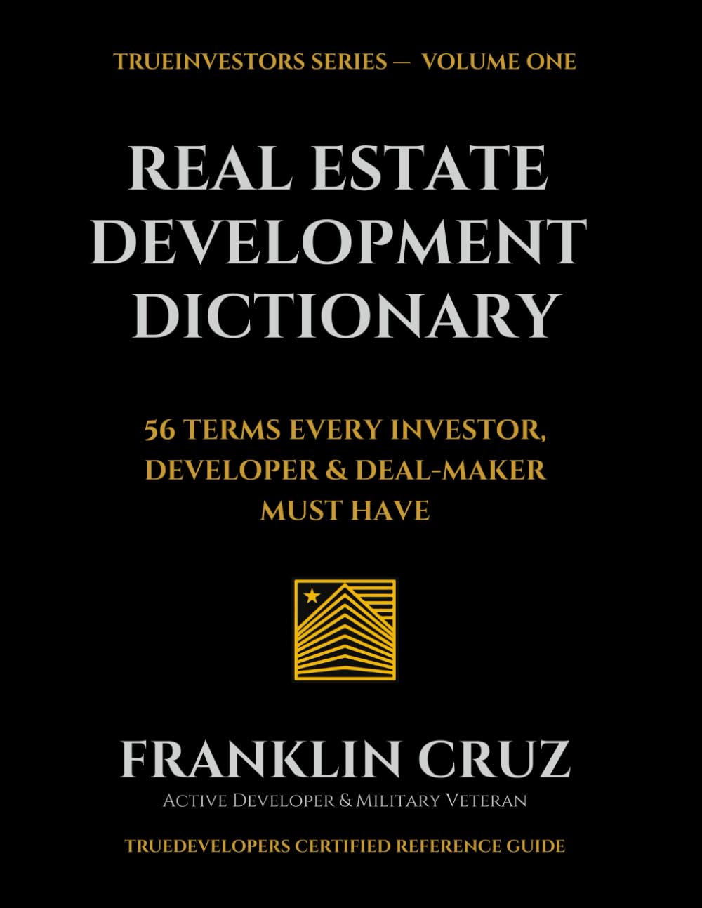 The Real Estate Development Dictionary: 56 TERMS EVERY INVESTOR, DEVELOPER & DEAL-MAKER MUST HAVE