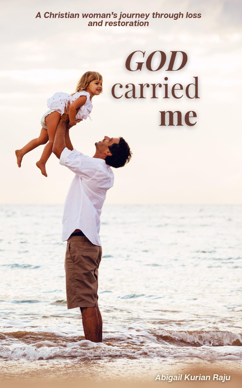 God Carried Me: A Christian woman’s journey through loss and restoration