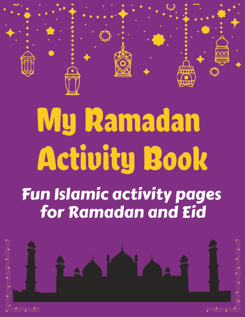 My Ramadan Activity Book: Fun Islamic Activity Pages for Ramadan and Eid