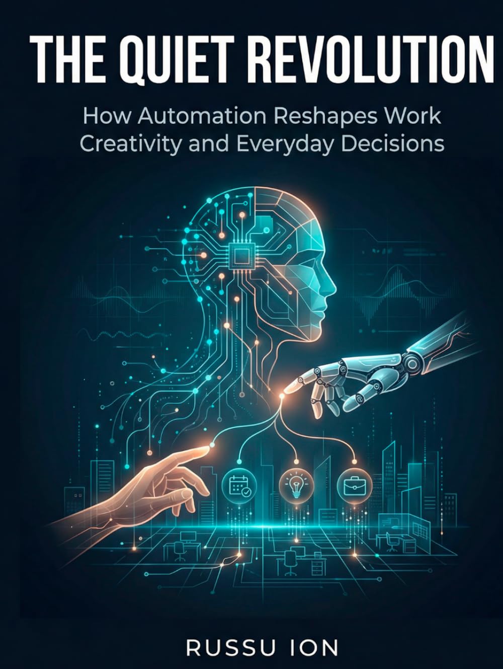 The Quiet Revolution: How Automation Reshapes Work, Creativity, and Everyday Decisions
