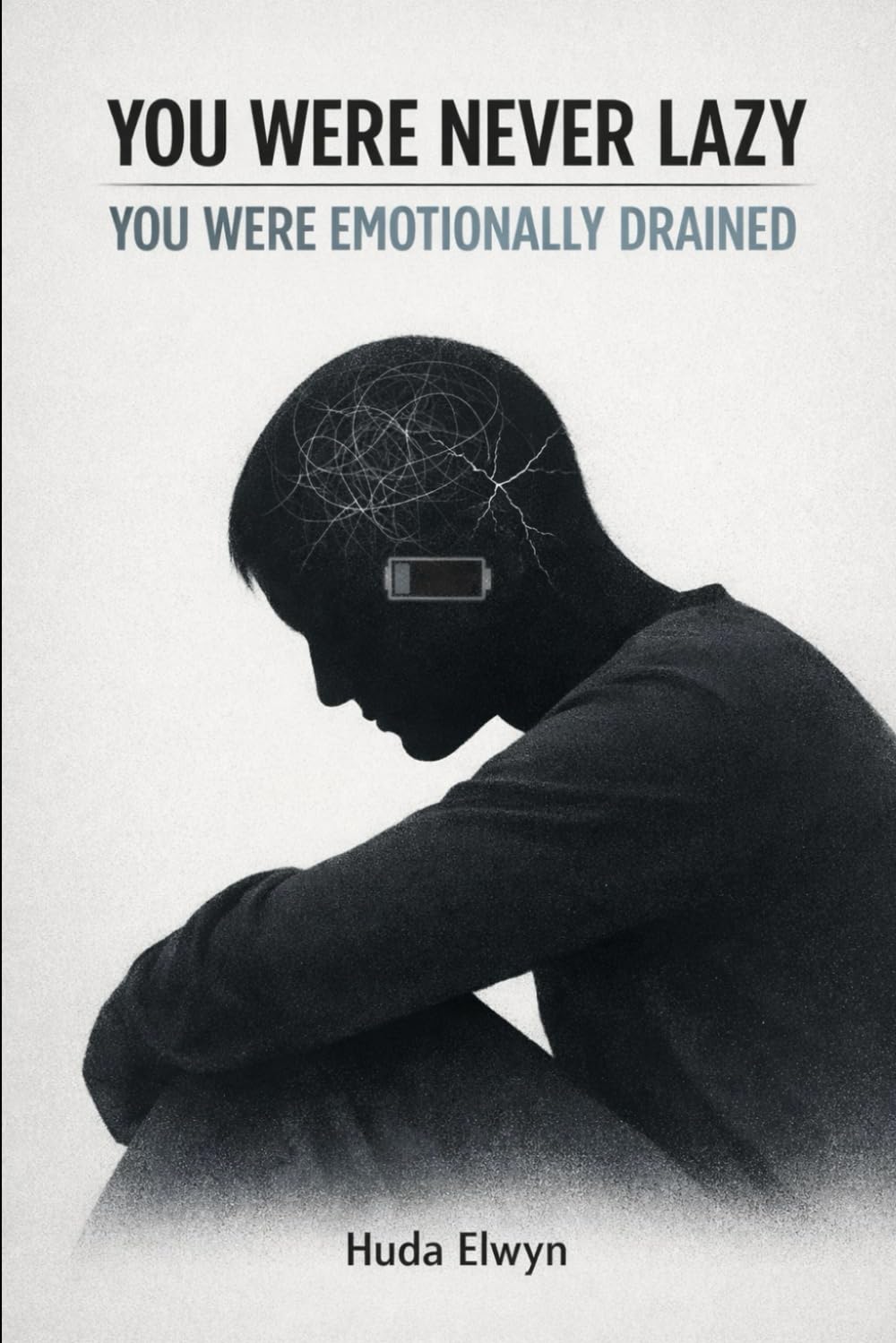 You Were Never Lazy: You Were Emotionally Drained: A Psychological Wake-Up Call for the Exhausted Mind