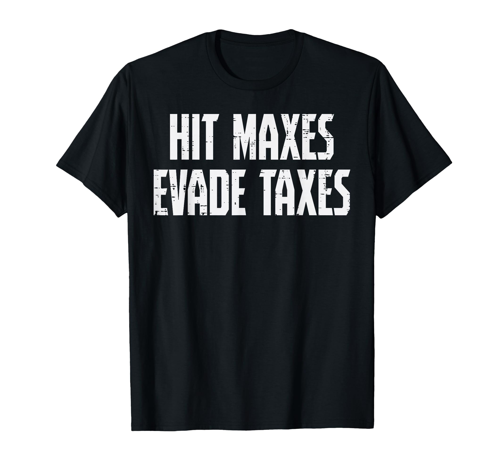 Gym Hit Maxes Evade Taxes Weightlifting Workout Men Women T-Shirt