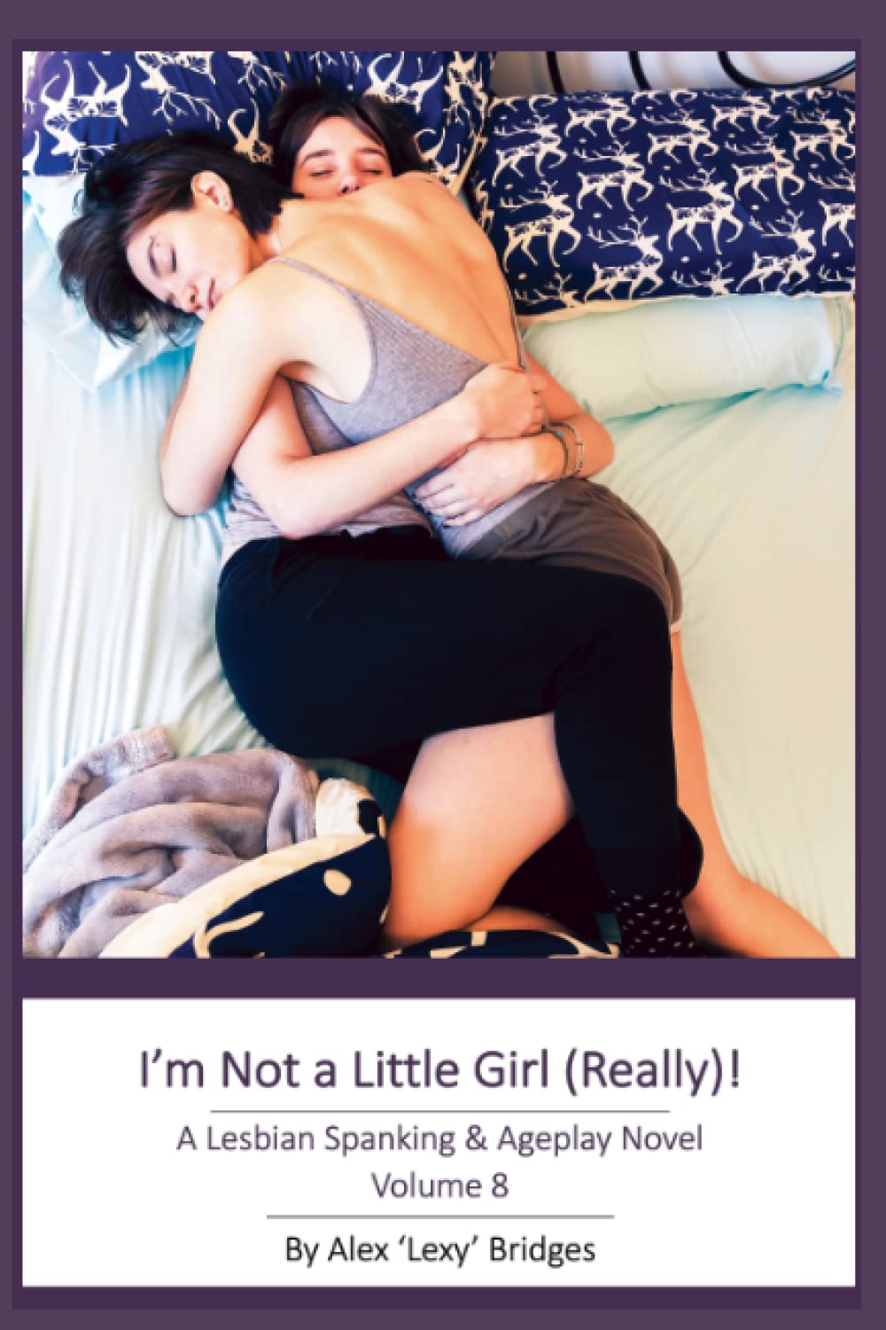 I'm Not a Little Girl (Really!): A Lesbian Spanking & Ageplay Novel (Vol. 8)